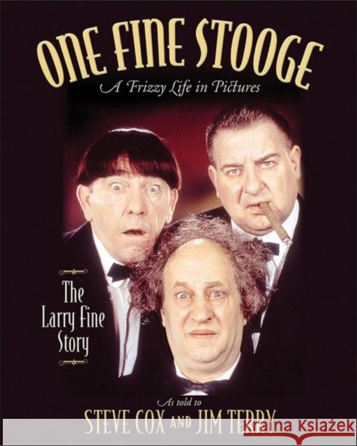 One Fine Stooge: Larry Fine's Frizzy Life in Pictures Steve Cox Jim Terry 9781581823639 Cumberland House Publishing