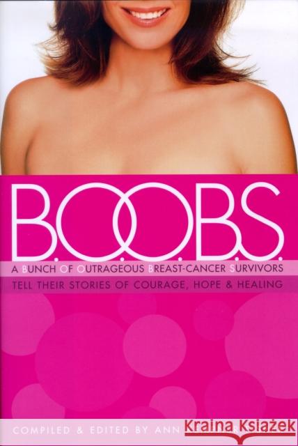 B.O.O.B.S.: A Bunch of Outrageous Breast-Cancer Survivors Tell Their Stories of Courage, Hope, & Healing Ann Kempner Fisher Ann Kempner Fisher 9781581823851