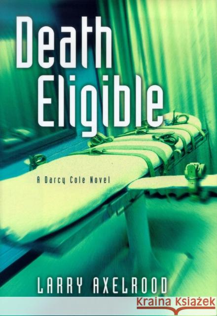 Death Eligible: A Darcy Cole Novel Larry Axelrood 9781581823929 Cumberland House Publishing