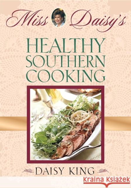 Miss Daisy's Healthy Southern Cooking Daisy King 9781581823950 Cumberland House Publishing