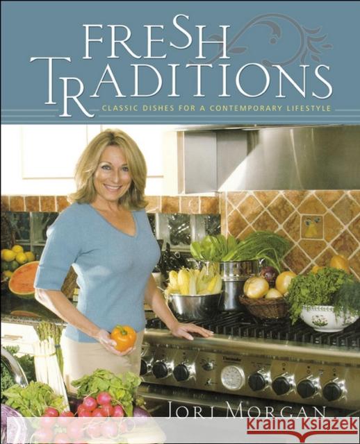 Fresh Traditions: Classic Dishes for a Contemporary Lifestyle Jorj Morgan 9781581824001 Cumberland House Publishing