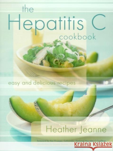 The Hepatitis C Cookbook: Easy and Delicious Recipes Heather Jeanne Kev Krueger Eugene Sommer 9781581824186