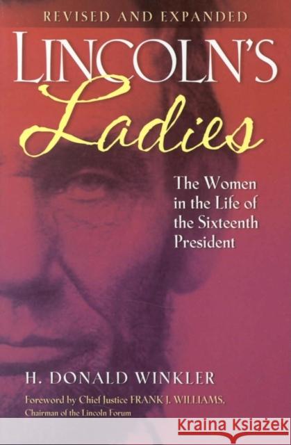 Lincoln's Ladies: The Women in the Life of the Sixteenth President H. Donald Winkler Frank J. Williams 9781581824254