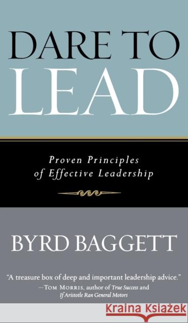 Dare to Lead: Proven Principles of Effective Leadership Byrd Baggett 9781581824261 Cumberland House Publishing