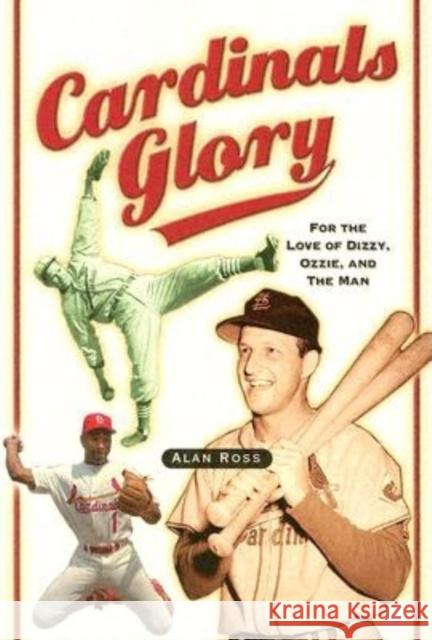 Cardinals Glory: For the Love of Dizzy, Ozzie, and the Man Alan Ross 9781581824469 Cumberland House Publishing