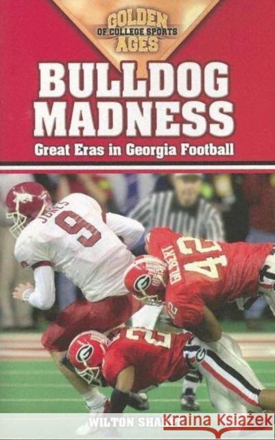 Bulldog Madness: Golden Ages of Georgia Football Wilton Sharpe 9781581824476 Cumberland House Publishing