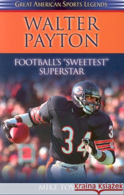 Walter Payton: Football's Sweetest Superstar Mike Towle 9781581824766 Cumberland House Publishing