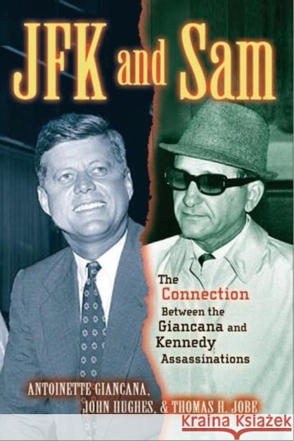 JFK and Sam: The Connection Between the Giancana and Kennedy Assassinations Antoinette Giancana John R. Hughes Thomas H. Jobe 9781581824872