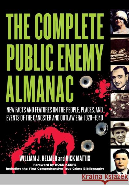 The Complete Public Enemy Almanac: New Facts and Features on the People, Places, and Events of the Gangsters and Outlaw Era: 1920-1940 William J. Helmer Rick Mattix 9781581825060 Cumberland House Publishing