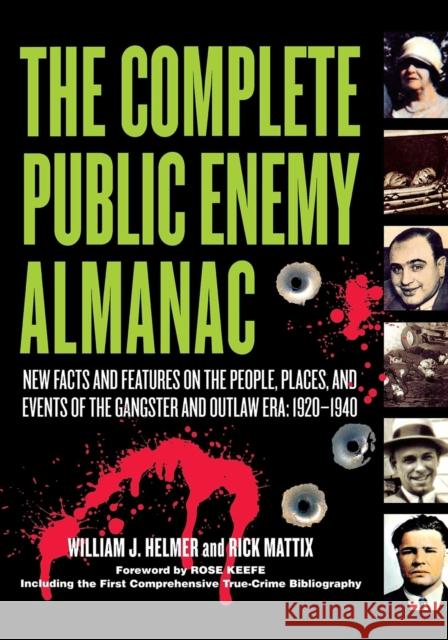 The Complete Public Enemy Almanac: New Facts and Features on the People, Places, and Events of the Gangsters and Outlaw Era: 1920-1940 William J. Helmer Rick Mattix 9781581825060 Cumberland House Publishing