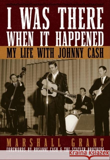 I Was There When It Happened: My Life with Johnny Cash Marshall Grant 9781581825107