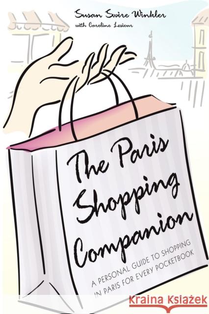 The Paris Shopping Companion: A Personal Guide to Shopping in Paris for Every Pocketbook Susan Swire Winkler Caroline Lesieur 9781581825121