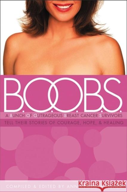 B.O.O.B.S.: A Bunch of Outrageous Breast-Cancer Survivors Tell Their Stories of Courage, Hope, & Healing Ann Kempner Fisher 9781581825237