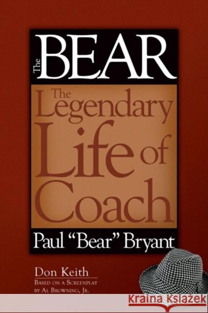 The Bear: The Legendary Life of Coach Paul Bear Bryant Keith, Don 9781581825626 Cumberland House Publishing