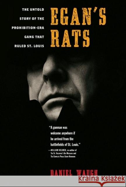 Egan's Rats: The Untold Story of the Prohibition-Era Gang That Ruled St. Louis Daniel Waugh 9781581825756 Cumberland House Publishing