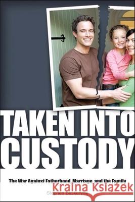 Taken Into Custody: The War Against Fathers, Marriage, and the Family Stephen Baskerville 9781581825947 Cumberland House Publishing