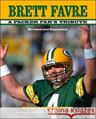 Brett Favre: A Packer Fan's Tribute Tom Kertscher 9781581826081 Cumberland House Publishing