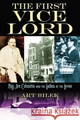 The First Vice Lord: Big Jim Colosemo and the Ladies of the Levee Art Bilek Arthur J. Bilek 9781581826395 Cumberland House Publishing