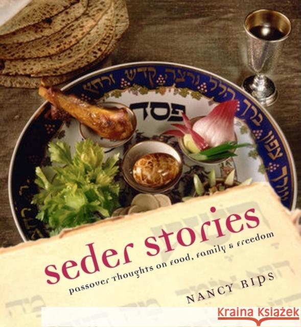 Seder Stories: Passover Thoughts on Food, Family, and Freedom Nancy Rips 9781581826432