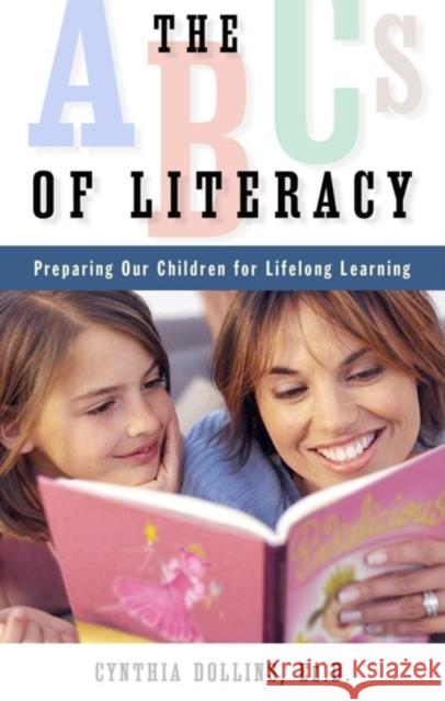 The ABCs of Literacy: Preparing Our Children for Lifelong Learning Cynthia Dollins 9781581826524 Cumberland House Publishing