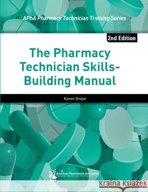 The Pharmacy Technician Skills-Building Manual Karen Snipe 9781582122151