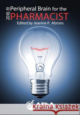 Peripheral Brain for the Pharmacist, 201819 Jeanine P. Abrons 9781582123028