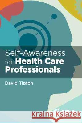 Self-Awareness for Health Care Professionals David Tipton 9781582123189 American Pharmacists Association (APhA)