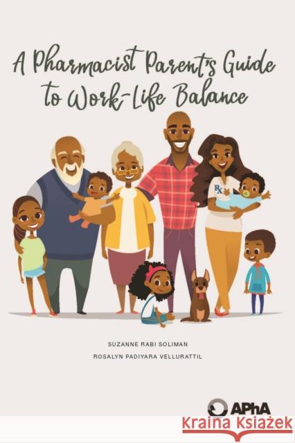 A Pharmacist Parent's Guide to Work-Life Balance Suzanne Rab Rosalyn Padiyar 9781582123721