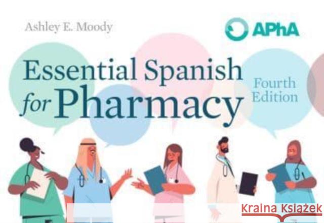 Essential Spanish for Pharmacy Ashley E. Moody 9781582123776 American Pharmacists Association