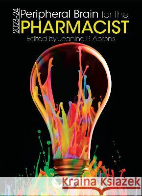 Peripheral Brain for the Pharmacist, 2023-24 Jeanine P. Abrons   9781582123899