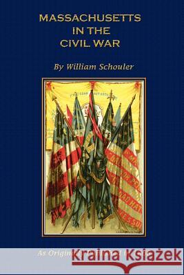 Massachusetts in the Civil War Schouler, William 9781582180014 Digital Scanning