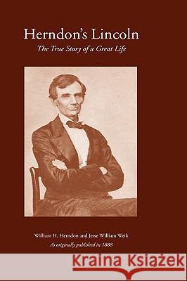 Herndon's Lincoln: The True Story of a Great Life Herndon, William H. 9781582181363 Digital Scanning