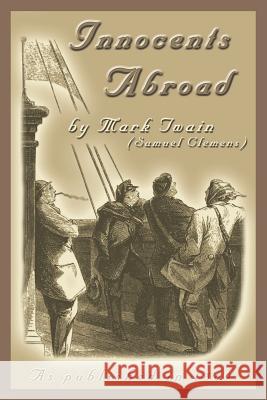 The Innocents Abroad: Or the New Pilgrims' Progress Twain, Mark 9781582182483 Digital Scanning