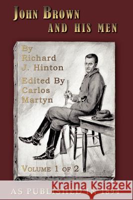 John Brown and His Men: With Some Account of the Roads They Traveled to Reach Harper's Ferry, Volume 1 Richard J. Hinton Carlos Martyn 9781582182940