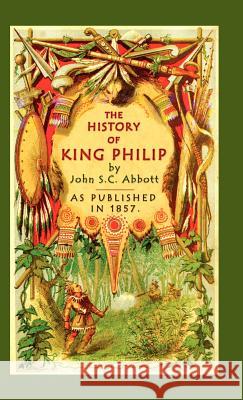 The History of King Philip John S. C. Abbott John E. Morris 9781582183152 Digital Scanning