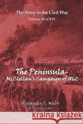 The Peninsular - McClellan's Campaign of 1862 Alexander S. Webb 9781582185293 Digital Scanning