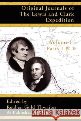 Original Journals of the Lewis and Clark Expedition: Pt. 1, Pt. 2 Reuben Gold Thwaites 9781582186528 Digital Scanning,US