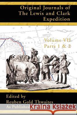 Original Journals of the Lewis and Clark Expedition: 1804 - 1806 Reuben Gold Thwaites Reuben Gold Thwaites 9781582186580 Digital Scanning