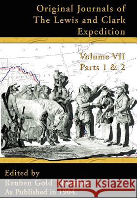 Original Journals of the Lewis and Clark Expedition: 1804-1806, Parts 1 & 2 Reuben Gold Thwaites 9781582186672 Digital Scanning