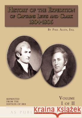 History of The Expedition of Captains Lewis and Clark Volume 1 Allen, Paul 9781582186986 Digital Scanning