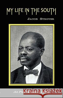 My Life in the South Jacob Stroyer Henry K. Oliver E. C. Bolles 9781582187181 Digital Scanning
