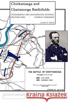 Chickamauga and Chattanooga Battlefields: National Military Park Sullivan, James R. 9781582187785 Digital Scanning