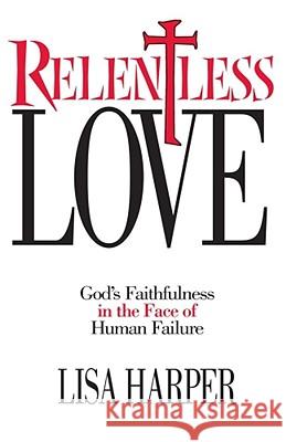 Relentless Love Harper, Lisa 9781582292502 Howard Publishing Company