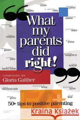 What My Parents Did Right!: 50 Tips to Positive Parenting Gloria Gaither 9781582292564 Howard Publishing Company