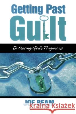 Getting Past Guilt: Embracing God's Forgiveness Beam, Joe 9781582292946 Howard Publishing Company