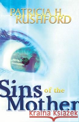 Sins of the Mother Patricia H. Rushford 9781582293424 Howard Publishing Company