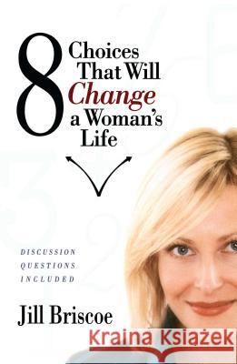 8 Choices That Will Change a Woman's Life Jill Briscoe 9781582293516 Howard Publishing Company