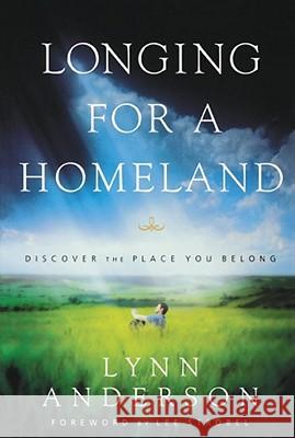 Longing for a Homeland: Discovering the Place You Belong Anderson, Lynn 9781582293530 Howard Publishing Company