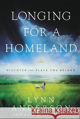 Longing for a Homeland: Discovering the Place You Belong Anderson, Lynn 9781582293530 Howard Publishing Company