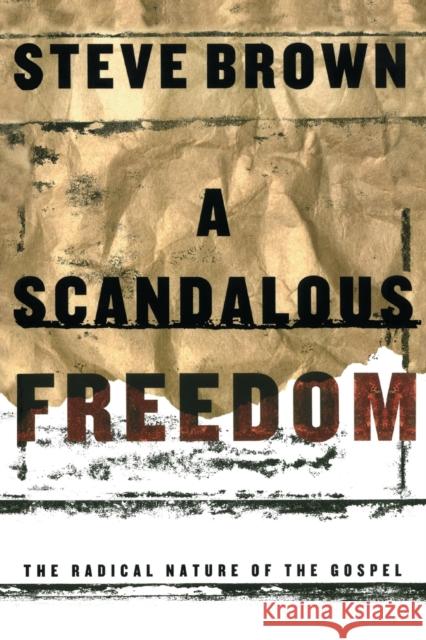 A Scandalous Freedom Brown, Steve 9781582293929 Howard Publishing Company